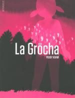 La Gröcha, bd chez Atrabile de Adam