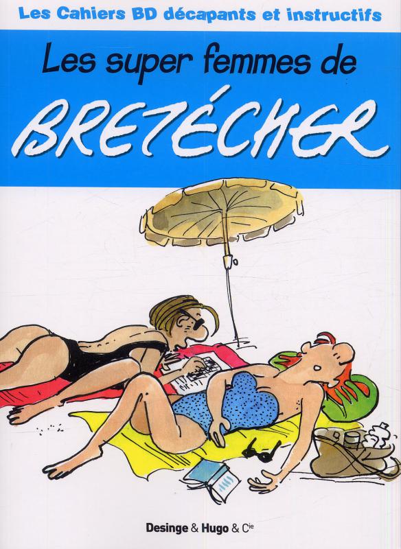Les cahiers BD décapants et instructifs : Les supers femmes de Bretécher (0), bd chez Desinge&Hugo&Cie de Pastor, Bretécher