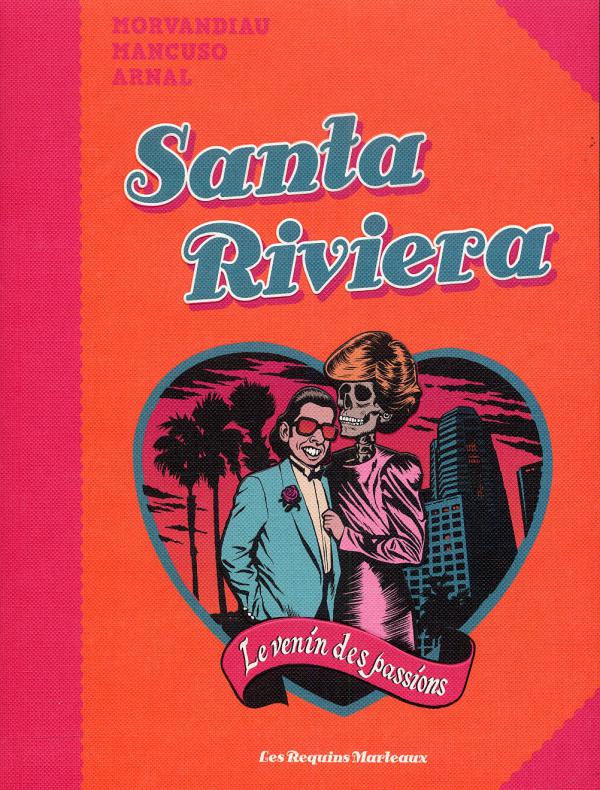 Santa Riviera : Le venin des passions (0), bd chez Les Requins Marteaux de Morvandiau, Mancuso, Arnal