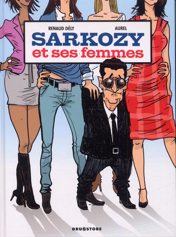 Sarkozy et ses femmes, bd chez Drugstore de Dély, Aurel