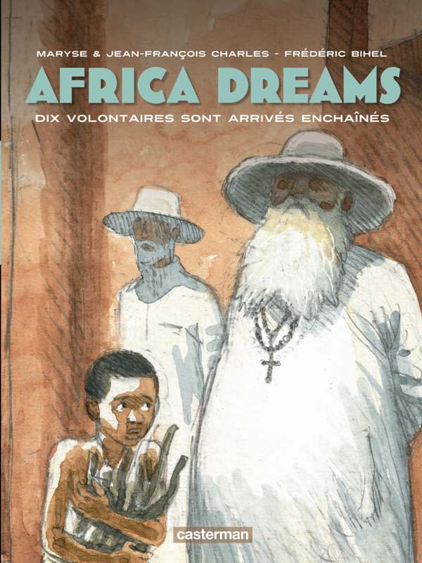  Africa dreams T2 : Dix volontaires sont arrivés enchainés (0), bd chez Casterman de Charles, Charles, Bihel