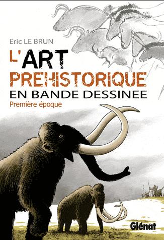 L'Art préhistorique T1 : Première époque (0), bd chez Glénat de Le Brun