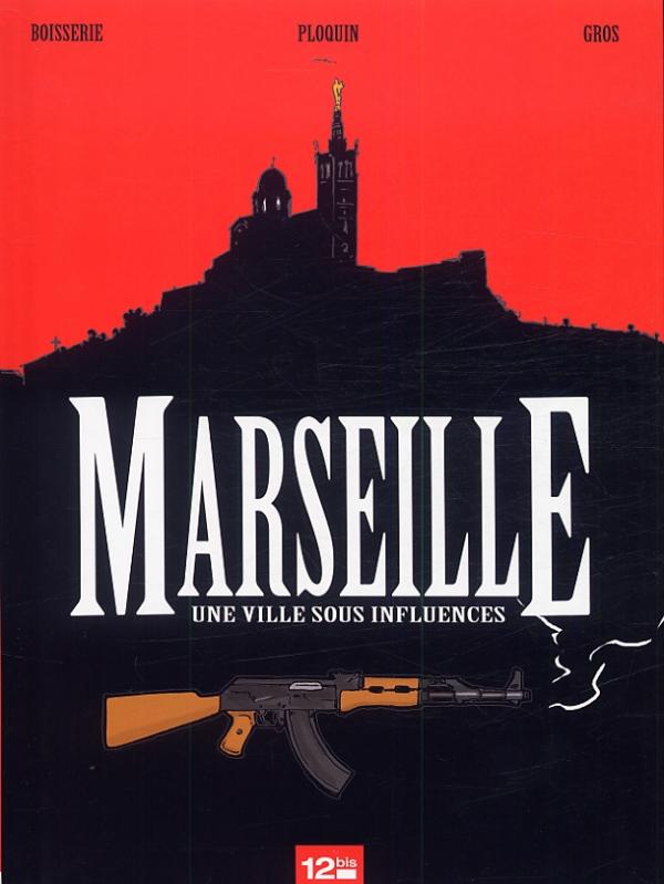 Marseille : Une ville sous influence (0), bd chez 12 bis de Ploquin, Boisserie, Gros, Lebeau