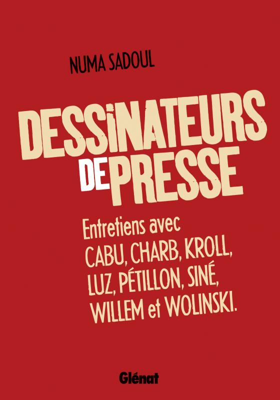 Dessinateurs de presse, bd chez Glénat de Sadoul, Luz, Pétillon, Kroll, Charb, Cabu, Willem, Wolinski, Siné