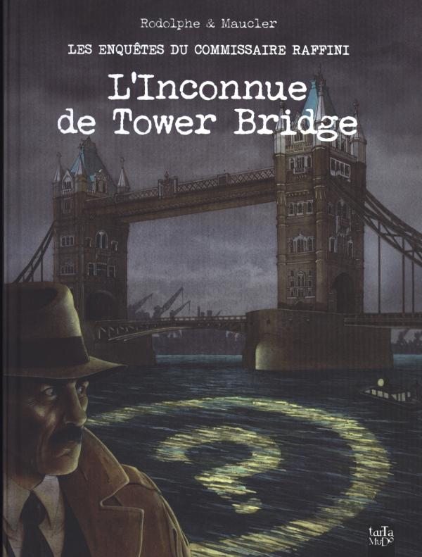 Les Enquêtes du commissaire Raffini T11 : L'inconnue de Tower Bridge (0), bd chez Tartamudo de Rodolphe, Maucler