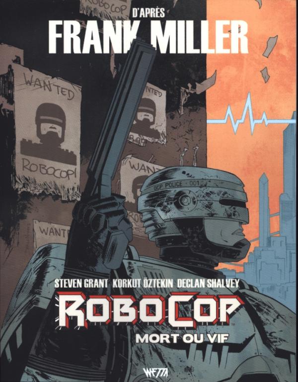  Robocop : Mort ou Vif T1, comics chez Wetta de Grant, Miller, Öztekin, Shalvey, Bellaire, Garland