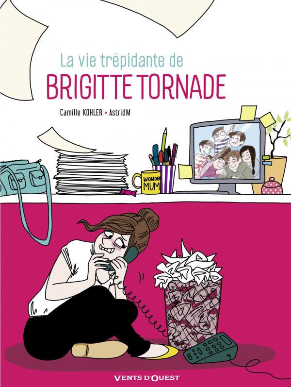 La Vie trépidante de Brigitte Tornade, bd chez Vents d'Ouest de Kohler, Grisseaux, AstridM