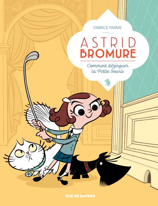  Astrid Bromure T1 : Comment dézinguer la petite souris (0), bd chez Rue de Sèvres de Parme, Dreher
