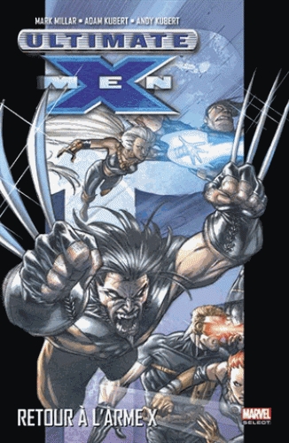  Ultimate X-Men T1 : Retour à l'Arme X (0), comics chez Panini Comics de Millar, Derenick, Kubert, Kubert, Raney, Stewart, Isanove