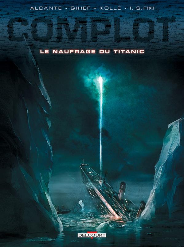  Complot T4 : Le Naufrage du Titanic (0), bd chez Delcourt de Alcante, Gihef, Koller, Fogolin, Sentenac