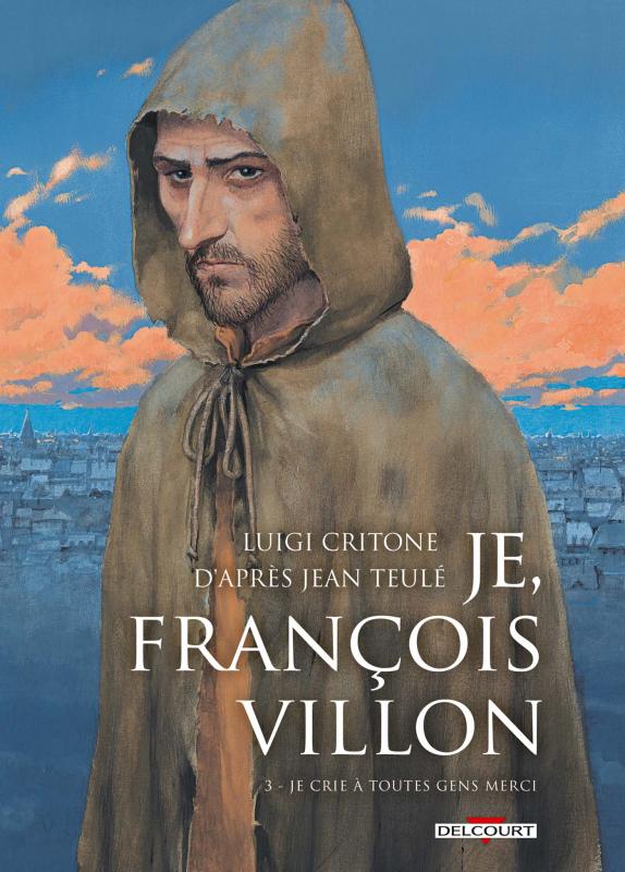  Je, François Villon T3 : Je crie à toutes gens merci (0), bd chez Delcourt de Critone, Casetti