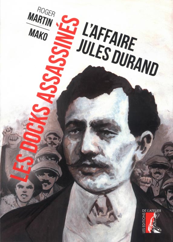 Les Docks assassinés : L'affaire Jules Durand (0), bd chez Editions de l'Atelier de Martin, Mako