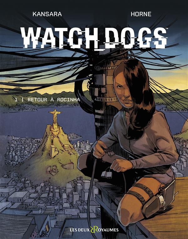  Watch Dogs T1 : Retour à Rocinha (0), bd chez Les deux royaumes de Kansara, Horne, Champelovier