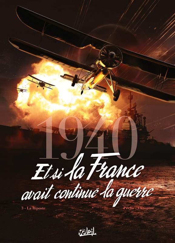  1940 Et si la France avait continué la guerre T3 : 1940 - Et si la France avait continué la guerre T3 - La Riposte (0), bd chez Soleil de Pécau, Ukropina, Cinna