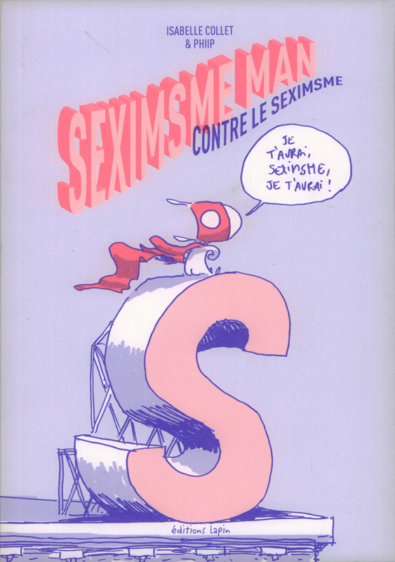 Seximsme Man contre le Seximsme, bd chez Editions Lapin de Collet, Phiip
