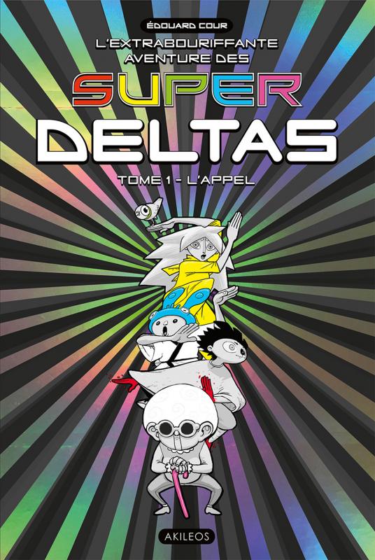 L'Extrabouriffante aventure des Super Deltas T1 : L'appel (0), bd chez Akileos de Cour