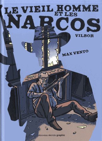 Le Vieil homme et les narcos, bd chez Nouveau Monde de Vilbor, Vento