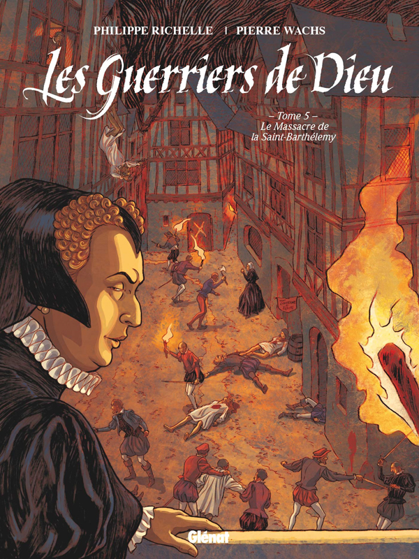 Les Guerriers de Dieu T5 : Le Massacre de la Saint-Barthélémy (0), bd chez Glénat de Richelle, Wachs, Osuch