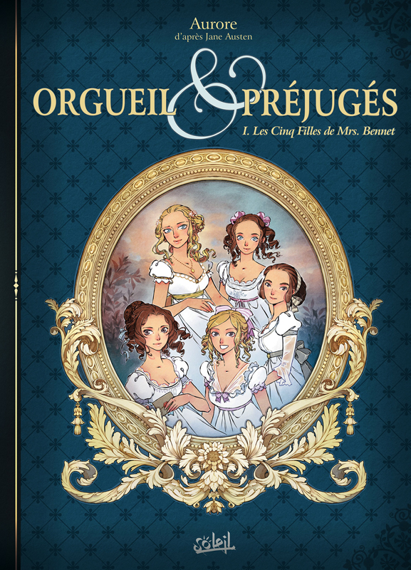  Orgueil & préjugés (Aurore) T1 : Les Cinq Filles de Mrs Bennet (0), bd chez Soleil de Aurore