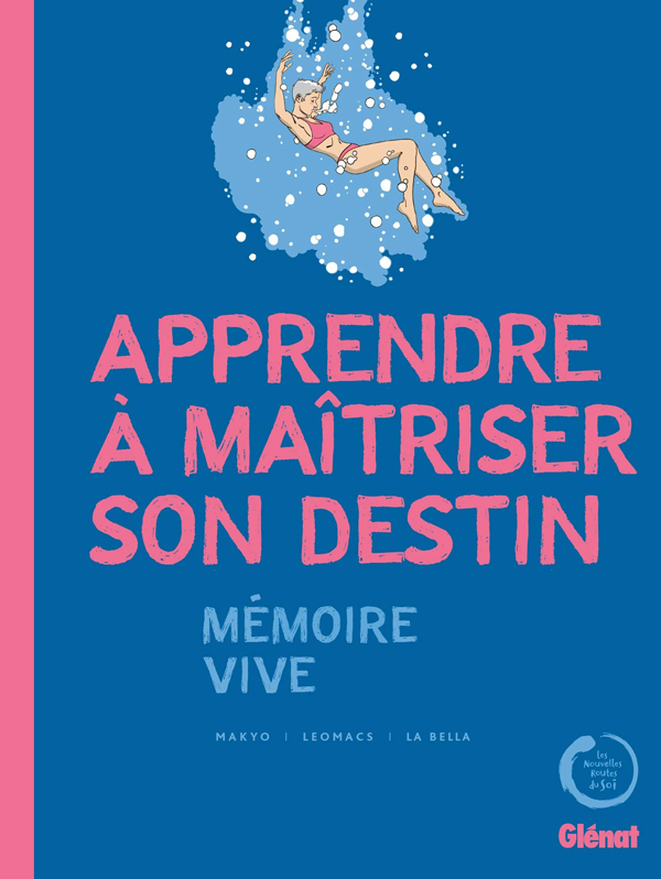 Apprendre à maîtriser son destin : Mémoire Vive (0), bd chez Glénat de Makyo, la Bella, Léomacs