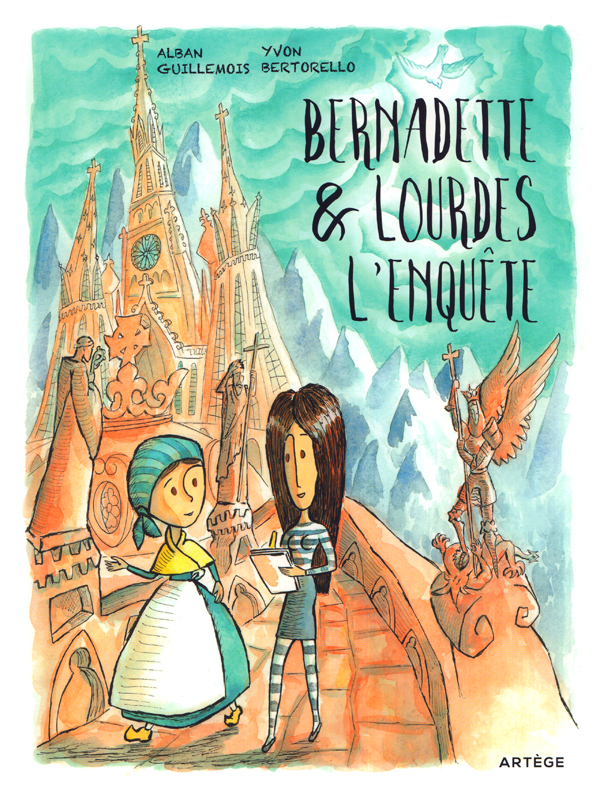 Bernadette & Lourdes, l'enquête, bd chez Artège Editions de Bertorello, Guillemois