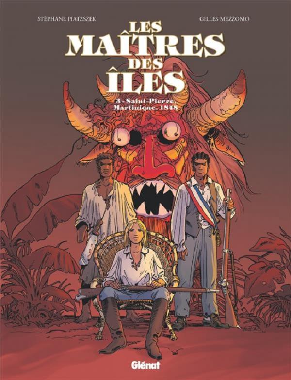 Les Maîtres des Iles T3 : Saint-Pierre, Martinique, 1848 (0), bd chez Glénat de Piatzszek, Mezzomo, Labriet