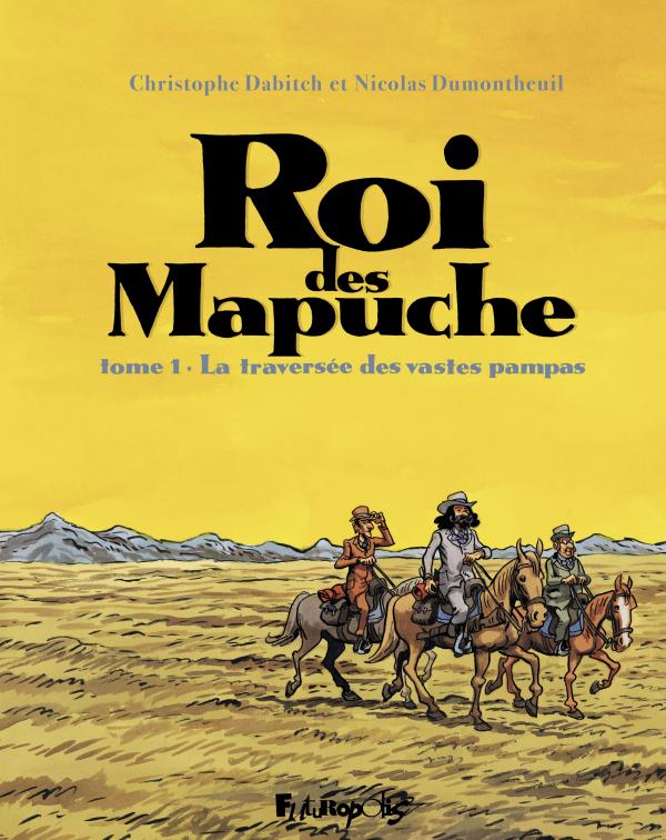  Roi des Mapuche T1, bd chez Futuropolis de Dabitch, Dumontheuil