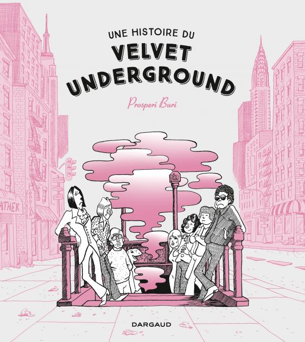 Une Histoire du Velvet Underground, bd chez Dargaud de Buri