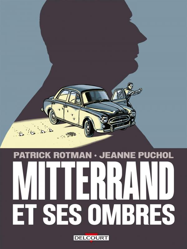 Mitterrand et ses ombres, bd chez Delcourt de Rotman, Puchol