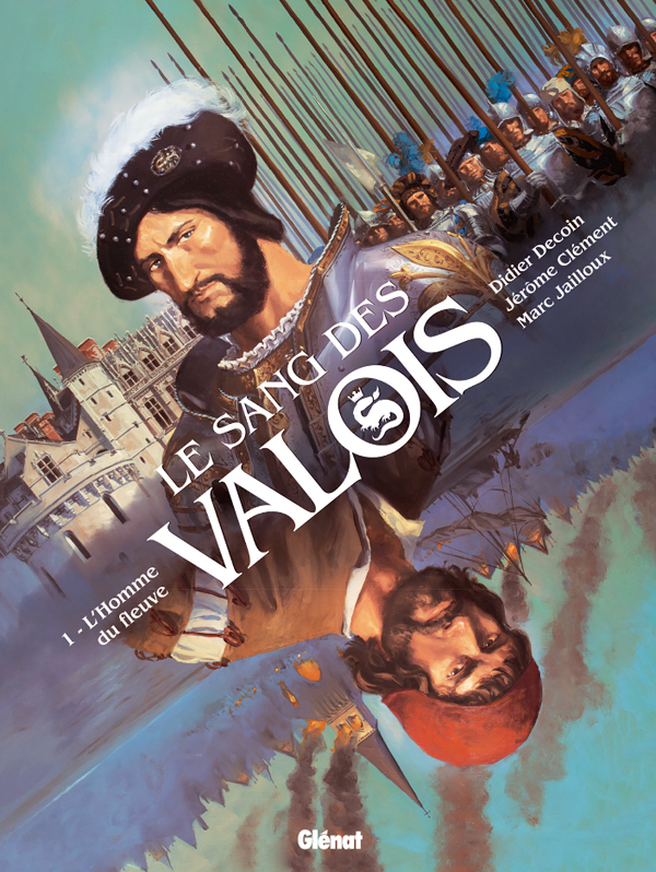 Le Sang des Valois T1 : L'homme du fleuve (0), bd chez Glénat de Decoin, Jailloux, Fantini, Pinson
