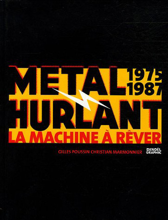 Métal hurlant : 1975-1987 La Machine à Rêver (0), bd chez Denoël de Poussin, Marmonnier, Collectif