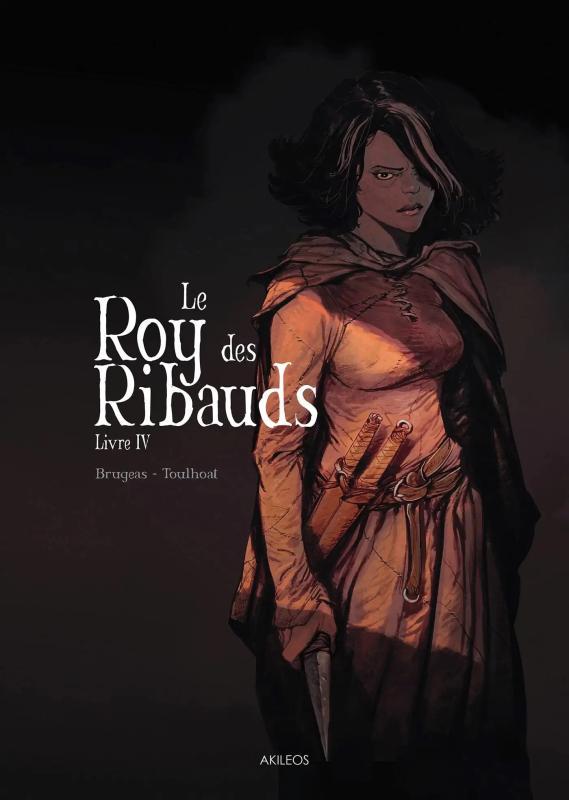 Le Roy des Ribauds T4, bd chez Akileos de Brugeas, Toulhoat