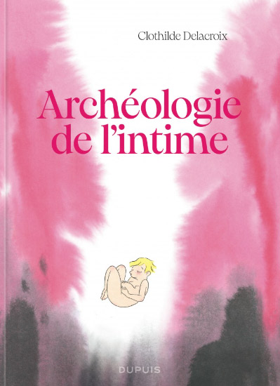 Archéologie de l'intime, bd chez Dupuis de Delacroix