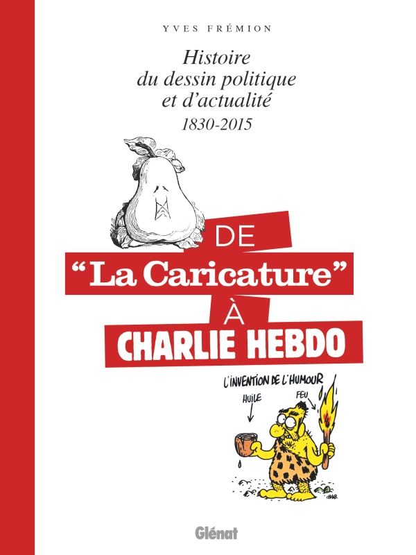 De la caricature à Charlie Hebdo : Histoire du dessin politique et d'actualité - 1830-2015 (0), bd chez Glénat de Fremion, Collectif