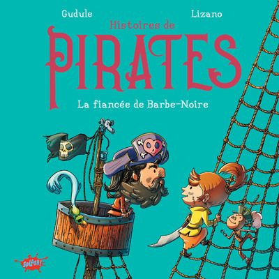  Histoires de pirates T2 : la fiancée de Barbe-Noire (0), bd chez Splash! de Gudule, Lizano, Arancia