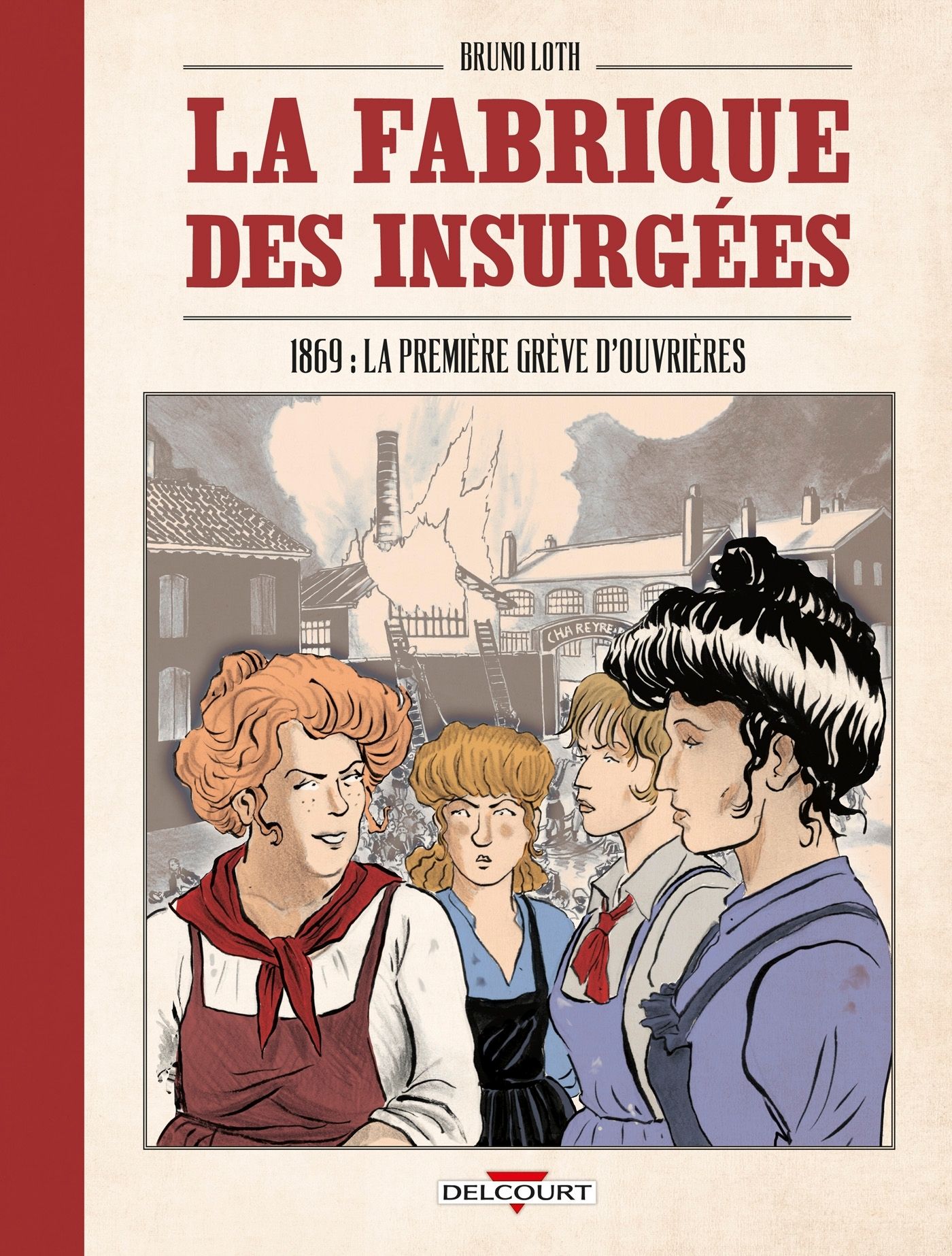 La Fabrique des insurgées : 1869 : la première grève d'ouvrières (0), bd chez Delcourt de Loth