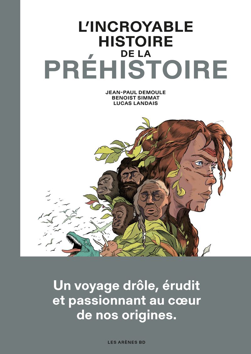 Incroyable histoire de la préhistoire, bd chez Les arènes de Simmat, Demoule, Landais, Cellier