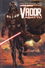 Star Wars : Dark Vador abattu, comics chez Panini Comics de Aaron, Gillen, Yu, Larroca, Unzueta, Deodato Jr, Delgado, Keith, Martin, Mounts, Brooks