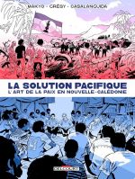 La Solution Pacifique : L'Art de la paix en Nouvelle-Calédonie (0), bd chez Delcourt de Grésy, Makyo, Casalanguida