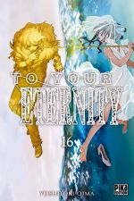 To your eternity T16, manga chez Pika de Oima