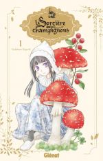 La sorcière aux champignons T1, manga chez Glénat de Higuchi