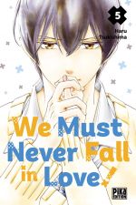  We must never fall in love ! T5, manga chez Pika de Tsukishima