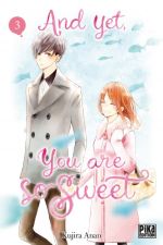  And yet, you are so sweet T3, manga chez Pika de Anan