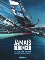 Jamais renoncer : Le Vendée Globe qui déjoua tous les pronostics (0), bd chez Dargaud de Chenet, Garreta, Bouët