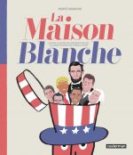 La Maison Blanche : Histoire illustrée des présidents des USA (0), bd chez Casterman de Bourhis