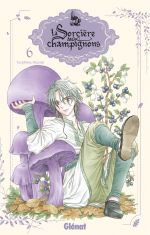 La sorcière aux champignons T6, manga chez Glénat de Higuchi
