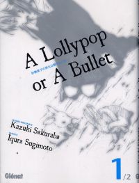 A Lollypop or a bullet T1, manga chez Glénat de Sakuraba, Sugimoto