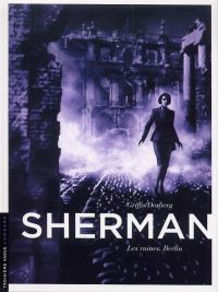  Sherman – cycle 1, T5 : Les ruines, Berlin (0), bd chez Le Lombard de Desberg, Griffo, Burgazzoli, Bautista