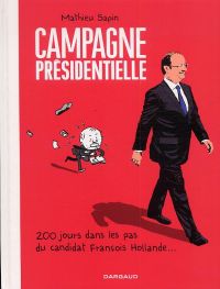 Campagne présidentielle : 200 jours dans les pas du candidat François Hollande... (0), bd chez Dargaud de Sapin, Sapin
