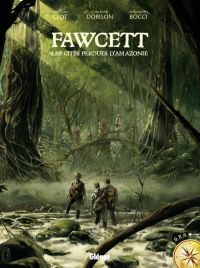  Fawcett T1 : Les citées perdues d'Amazonie (0), bd chez Glénat de Izu, Bocci, Sintes, Makma